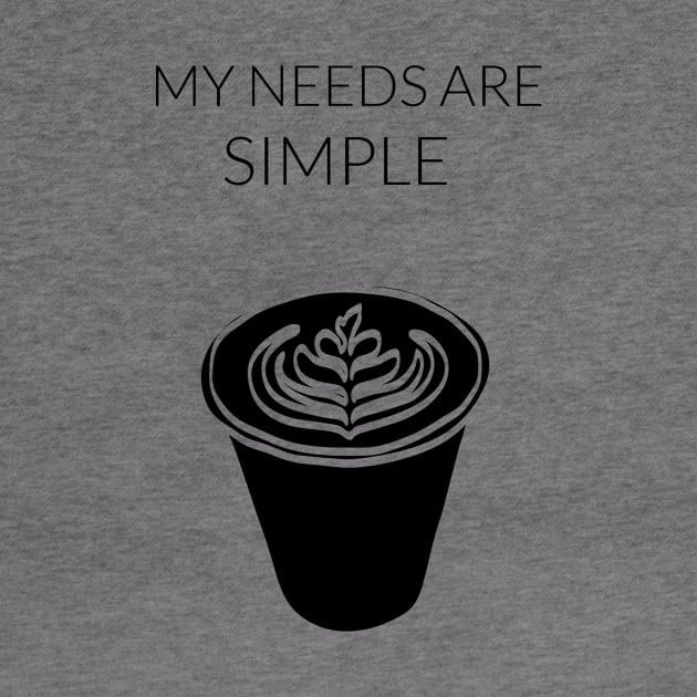 My Needs Are Simple - Coffee by MarieArquette